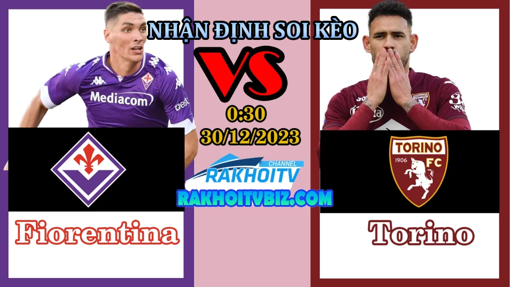 Nhận định Soi kèo Fiorentina vs Torino 0h30 ngày 30/12/2023